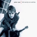 Peter Case - Full Service No Waiting Peter Case - Full Service No Waiting
